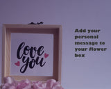 Add your personal message to your flower box for valentines 2018